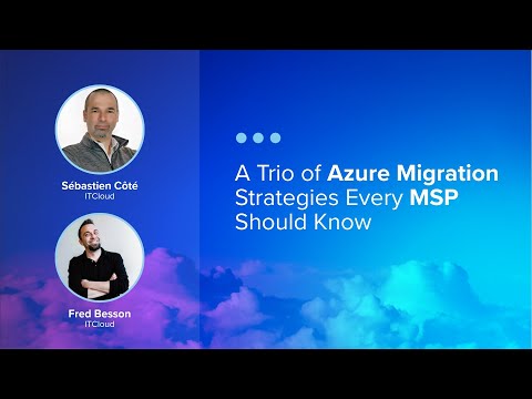 A Trio of Azure Migration Strategies Every MSP Should Know