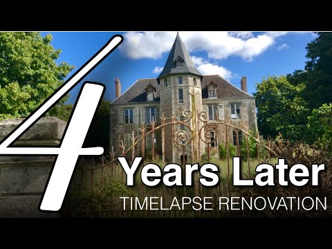 NON-STOP Renovation in An Abandoned Chateau, THEN & NOW 4 Year (in 20 minutes) Timelapse
