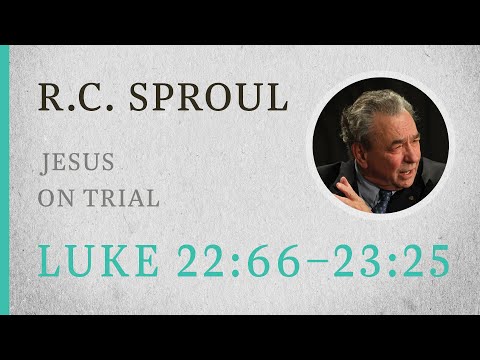 Jesus on Trial (Luke 22:66–23:25) — A Sermon by R.C. Sproul