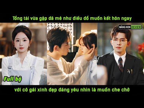 Tổng tài vừa gặp đã mê như điếu đổ muốn kết hôn ngay vs cô gái xinh đẹp đág yêu nhìn là muốn che chở