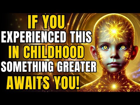 If You Experienced THIS in Childhood, You Are One of the Chosen and No One Ever Told You!