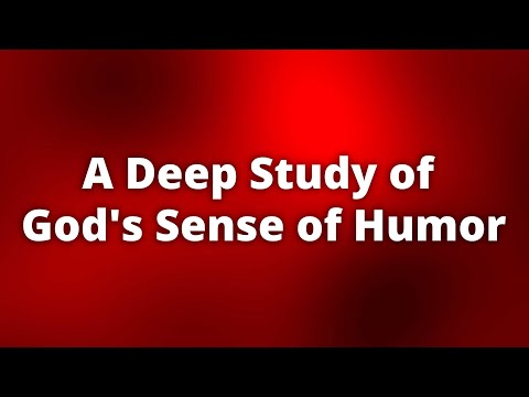 A Deep Study of God's Sense of Humor