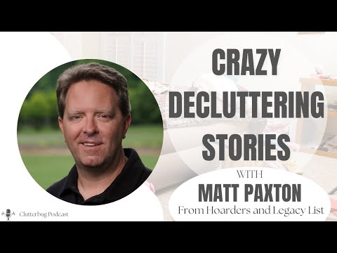 Matt Paxton - Crazy Decluttering Stories