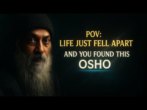 Your Life Fell Apart—Now What? OSHO on Awakening