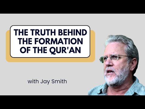 The Truth Behind the Formation of the Qur'an - Jay Smith
