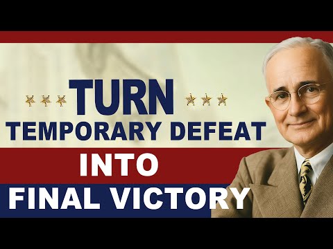 Napoleon Hill: Turn Temporary Defeat into Final Victory