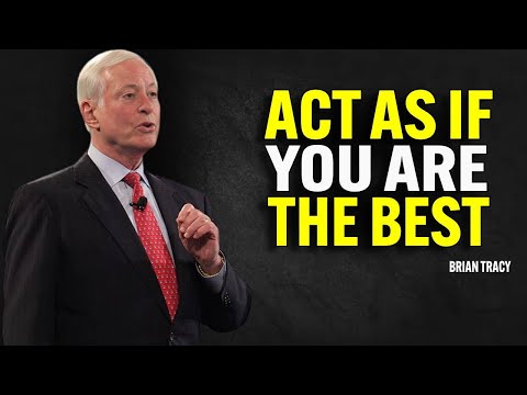 ACT AS IF YOU ARE THE BEST, NO ONE IS BETTER THAN YOU | Brian Tracy Motivational Speech