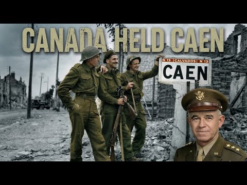 U.S. Generals Were Shocked When Canadians Crushed German Positions Throughout Caen