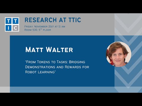 "From Tokens to Tasks: Bridging Demonstrations and Rewards for Robot Learning" – Matt Walter