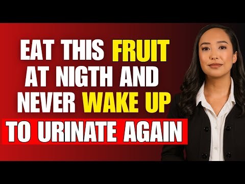 Urologist Reveals: Eat These 3 Fruits and You’ll Never Wake Up to Urinate at Night Again