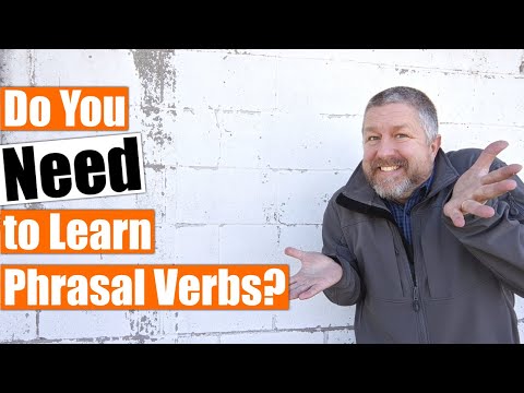Do You Need to Learn Phrasal Verbs? Are Phrasal Verbs Actually Used by English Speakers?