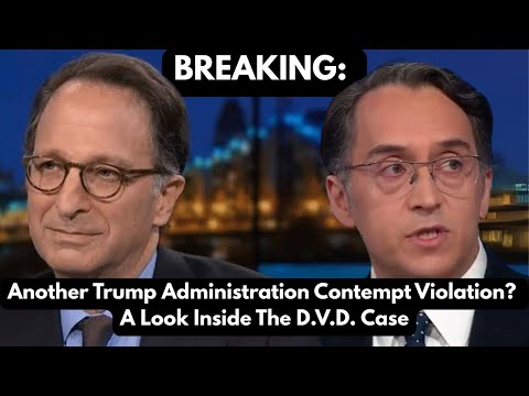 BREAKING: Another Trump Administration Contempt Violation? A Look Inside The D.V.D. Case