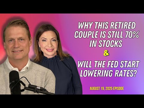 Full Show: Why This Retired Couple Is Still 70% in Stocks and Will the Fed Start Lowering Rates?