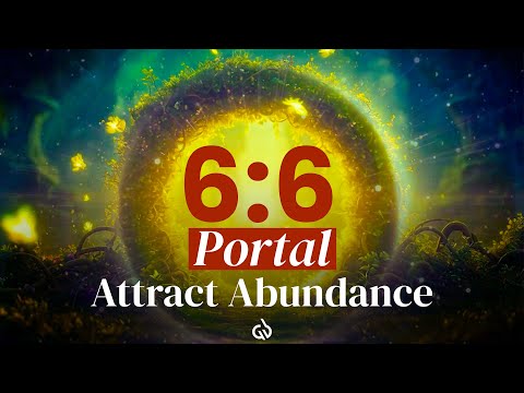 6:6 Portal of Manifestation: 666 Hz Abundance Frequency for Unlimited Abundance, Claim Now!