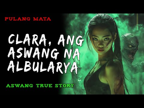 CLARA, ANG ASWANG NA ALBULARYA | Kwentong Aswang | True Story