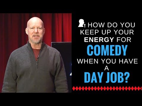 Energy for Comedy After Your Day Job