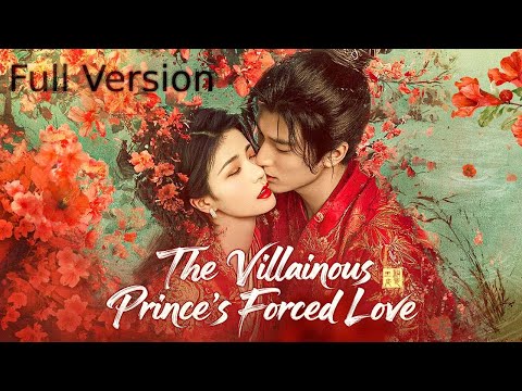 Full Version【The Villainous Prince's Forced Love】| Zhanglinghe, Wanghedi, Bailu ❤️Show CDrama