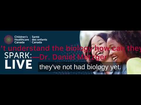UBC Professor Dr. Metzger and Pediatric Endocrinologist: Kids in Grade 7 Have Not Had Biology Yet