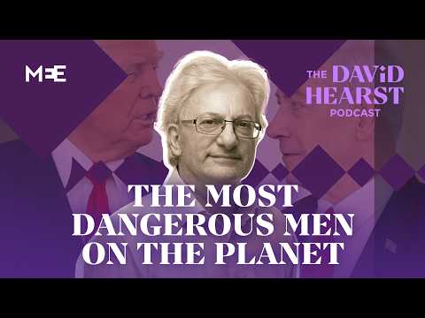 Why Trump and Netanyahu are the most dangerous men on the planet | The David Hearst Podcast