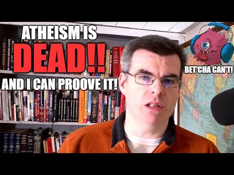 Apologist Claims That Atheism Is Dead!