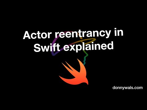 Actor Reentrancy in Swift explained
