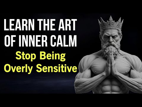 Learn the Art of Inner Calm – Stop Being Overly Sensitive | Stoicism