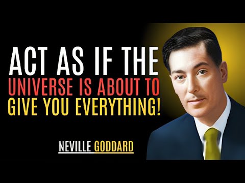 "ACT AS IF THE UNIVERSE IS ABOUT TO GIVE YOU EVERYTHING!" | NEVILLE GODDARD #manifestation, #actasif