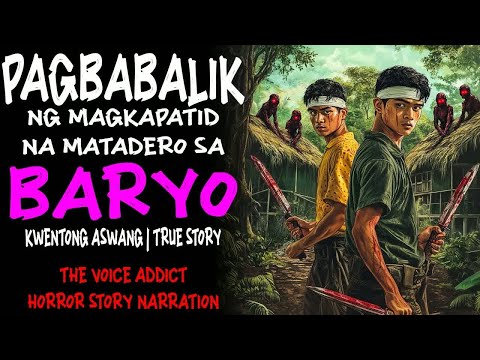 PAGBABALIK NG MAGKAPATID NA MATADERO SA BARYO (Aswang True Story).