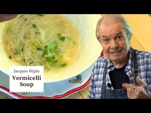 Jacques Pépin's Vermicelli Soup is the Perfect Winter Recipe | Cooking at Home  | KQED
