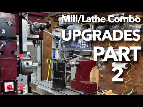 Every Modification I Have Done to my HF, Central Machinery 46199 3 in 1 Mill Lathe Combo PART 2