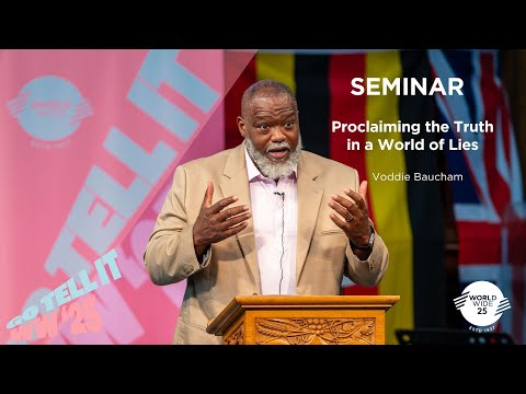 Monday Seminar - ‘Proclaiming the Truth in a World of Lies’ - Voddie Baucham