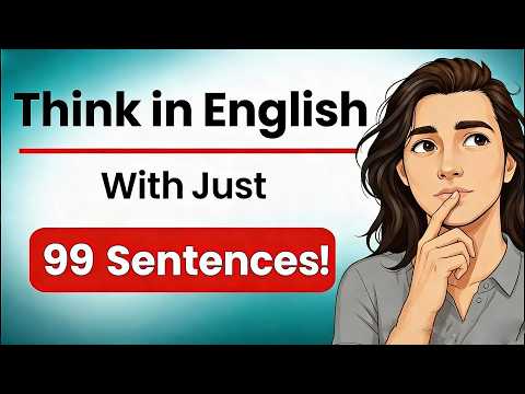Speak English Fluently with Just 99 Sentences! (Stop Translating — Think in English)