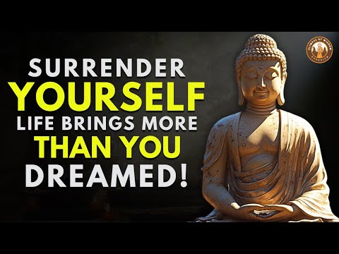 When You Surrender, Life Gives You Everything You Want | Buddhist Wisdom