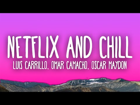 Luis Carrillo, Omar Camacho, Oscar Maydon - Netflix And Chill