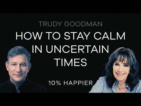 How to Stay Calm in Uncertain Times | Trudy Goodman