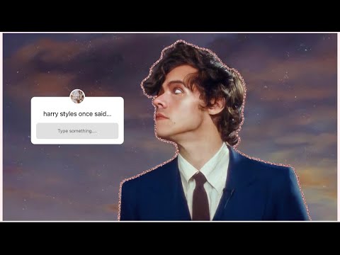 Harry Styles Once Said...