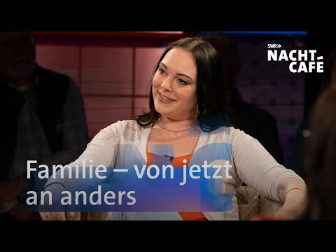 Familie - von jetzt an anders | SWR Nachtcafé