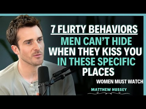 7 Flirty Behaviors Men Can’t Hide When They kiss you in these specific places | Matthew Hussey