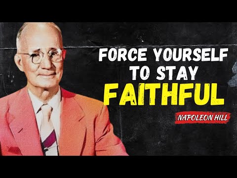 Force Yourself to Stay Faithful to God | Napoleon Hill