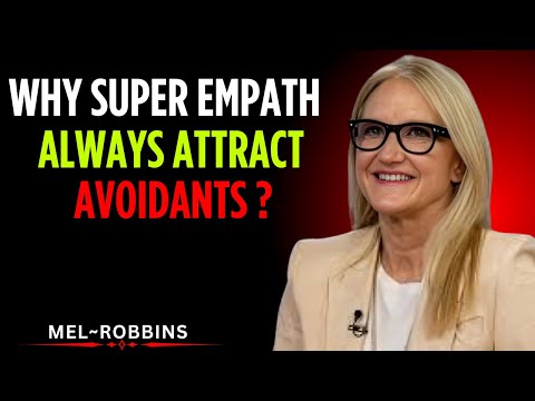 Why Super Empaths Always Attract Avoidants | Mel Robbins Motivational Speech
