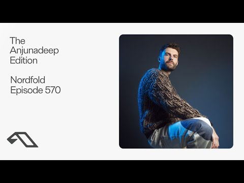The Anjunadeep Edition 570 with Nordfold