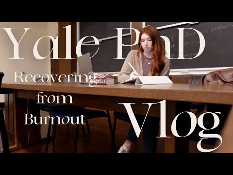 Recovering from Burnout | Week in the Life of a Yale University PhD Student