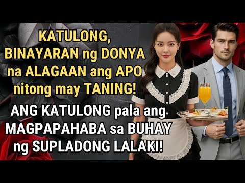 KATULONG, BINAYARAN ng DONYA para ALAGAAN ang APO NITO! SIYA PALA ang MAGPAPAHABA sa BUHAY ng APO!
