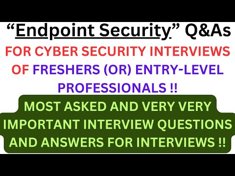 Most Asked "Endpoint Security Q&As" for CYBERSECURITY Interviews of FRESHERS or ENTRY-LEVEL PROs !!