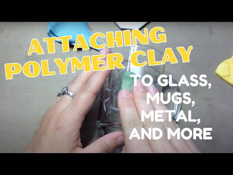 How to attach polymer clay to glass, tile, coffee mugs, glues and connections