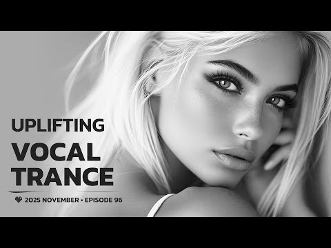 UPLIFTING INSPIRING VOCAL TRANCE โข 2025 NOVEMBER โข EPISODE 96