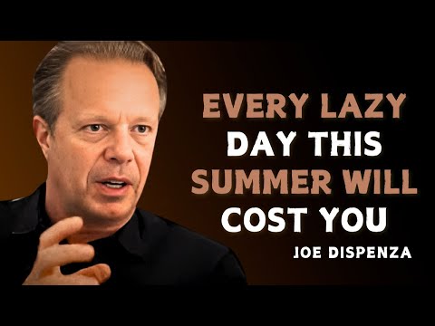 IF YOU WASTE THIS SUMMER, YOU’LL HATE DECEMBER - Dr Joe Dispenza Motivation