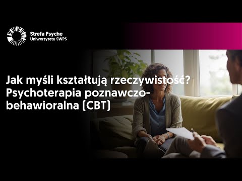 Jak myśli kształtują rzeczywistość? Psychoterapia poznawczo-behawioralna (CBT)