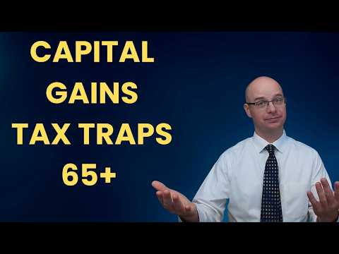 Capital gains tax traps for people 65+
