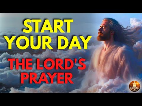 Powerful Morning Prayer | The Lord’s Prayer to Start Your Day With God